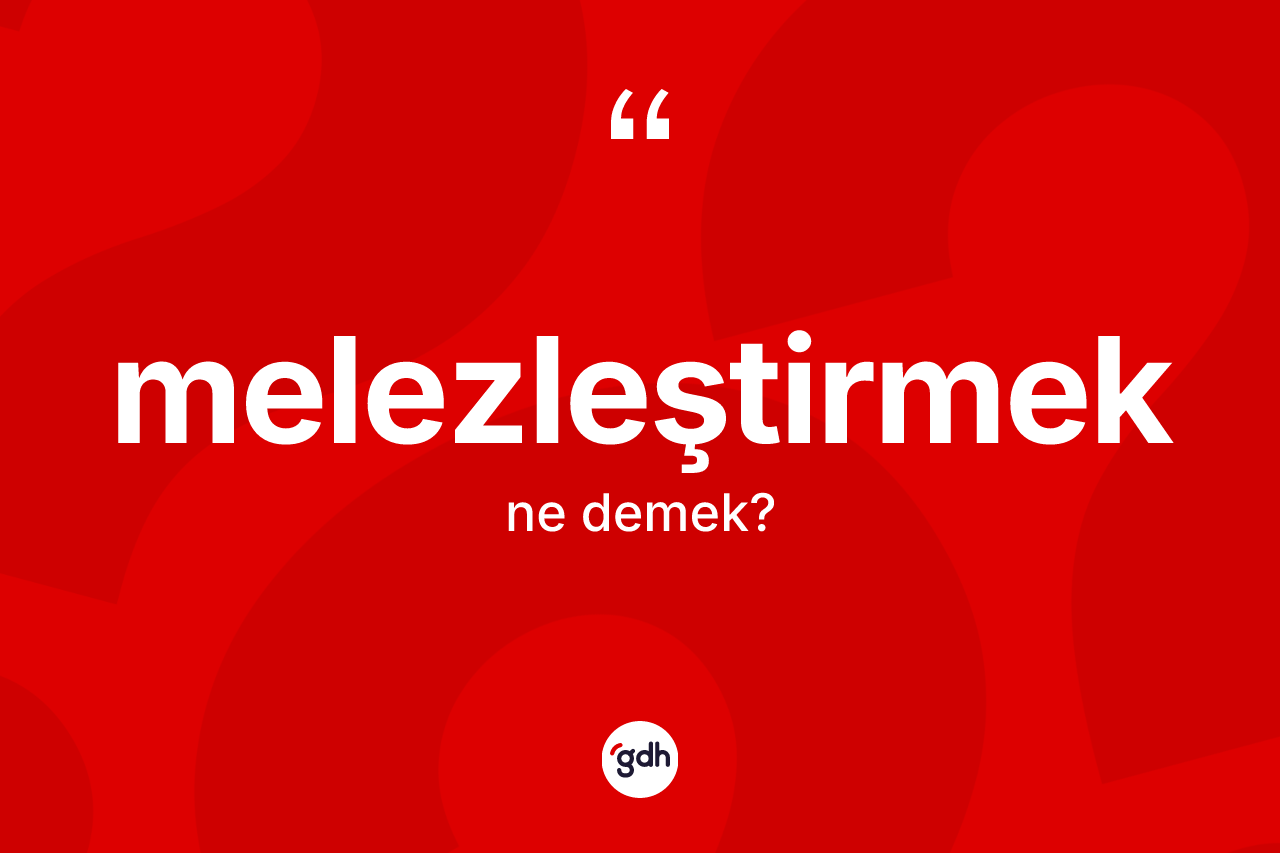 Melezleştirmek kelimesinin tanımı nedir?