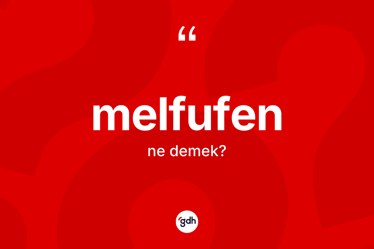 Melfufen kelimesinin tanımı nedir? Melfufen kelimesinin TDK anlamı nedir?