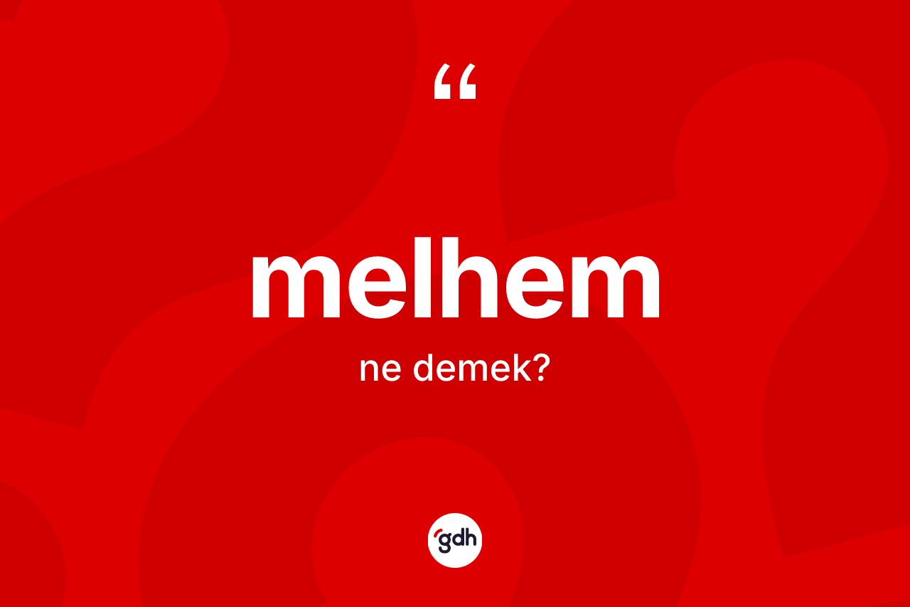 Melhem kelimesinin sözlükteki tanımı nedir? Melhemin TDK'ya göre anlamı nedir?