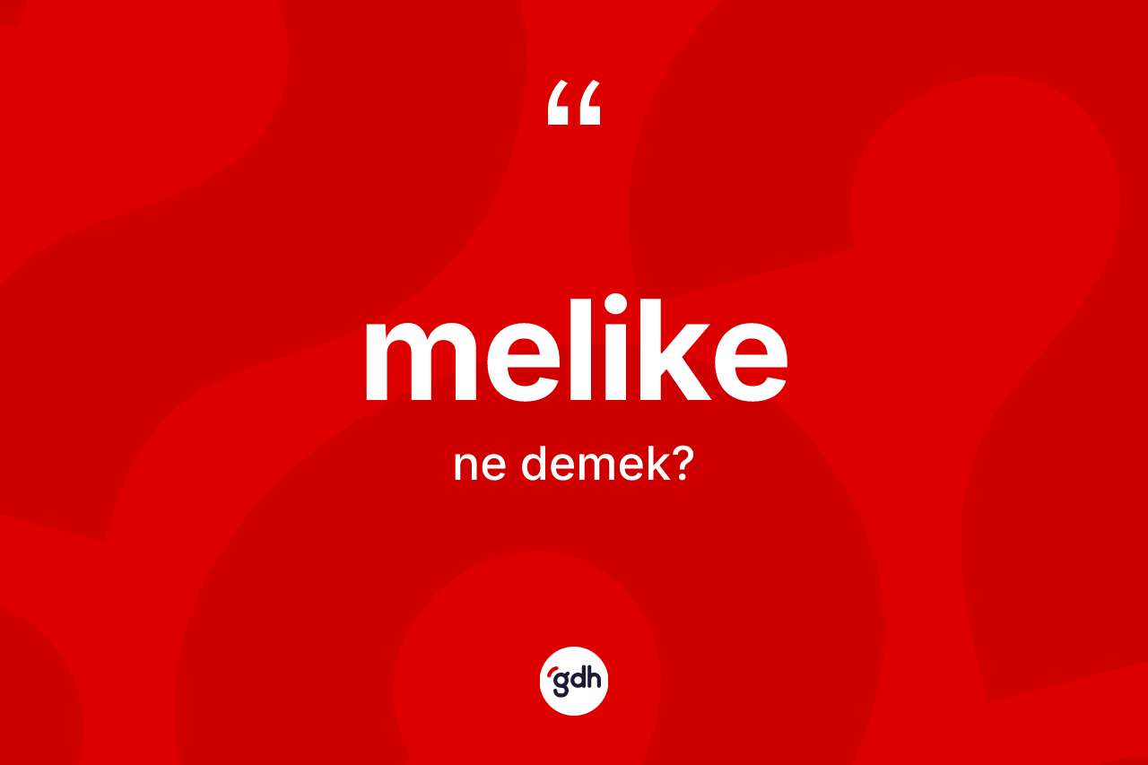 Melike kelimesi nedir?