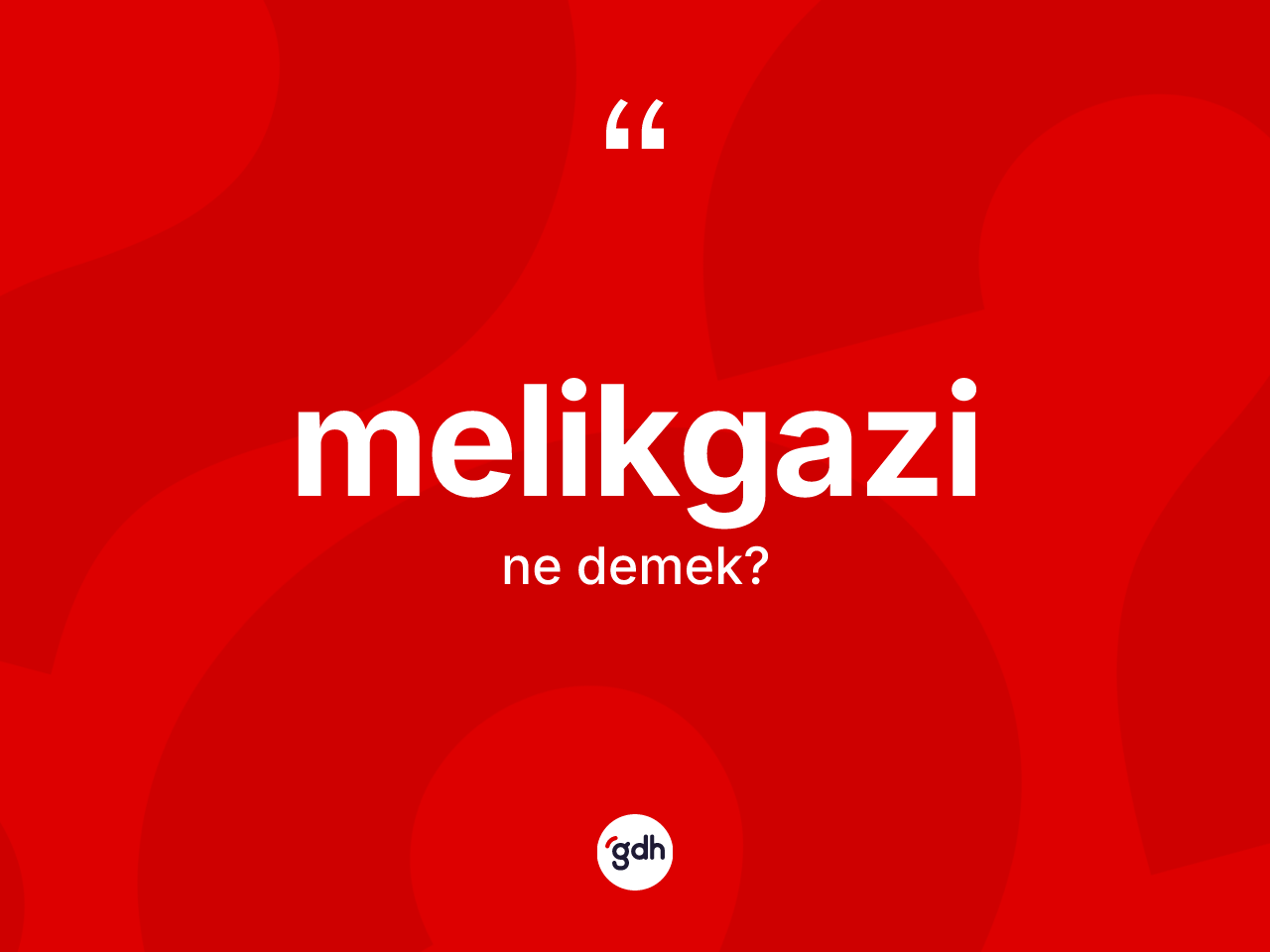 Melikgazi kelimesi ne anlama gelir? Melikgazi kelimesinin TDK anlamı nedir?