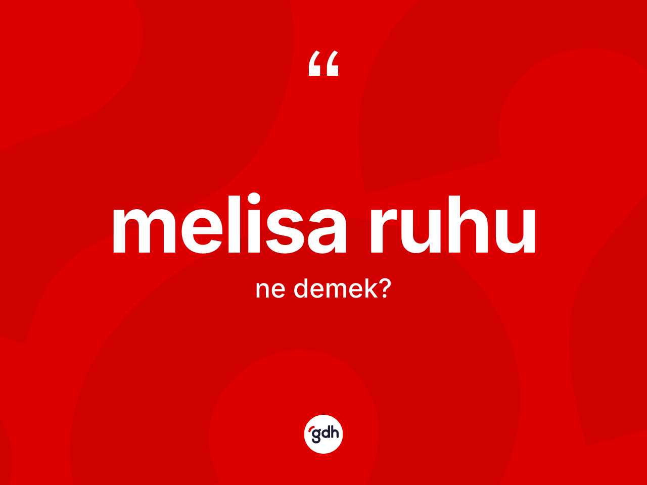 Melisa ruhu nedir? Melisa ruhunun TDK'ya göre anlamı nedir?