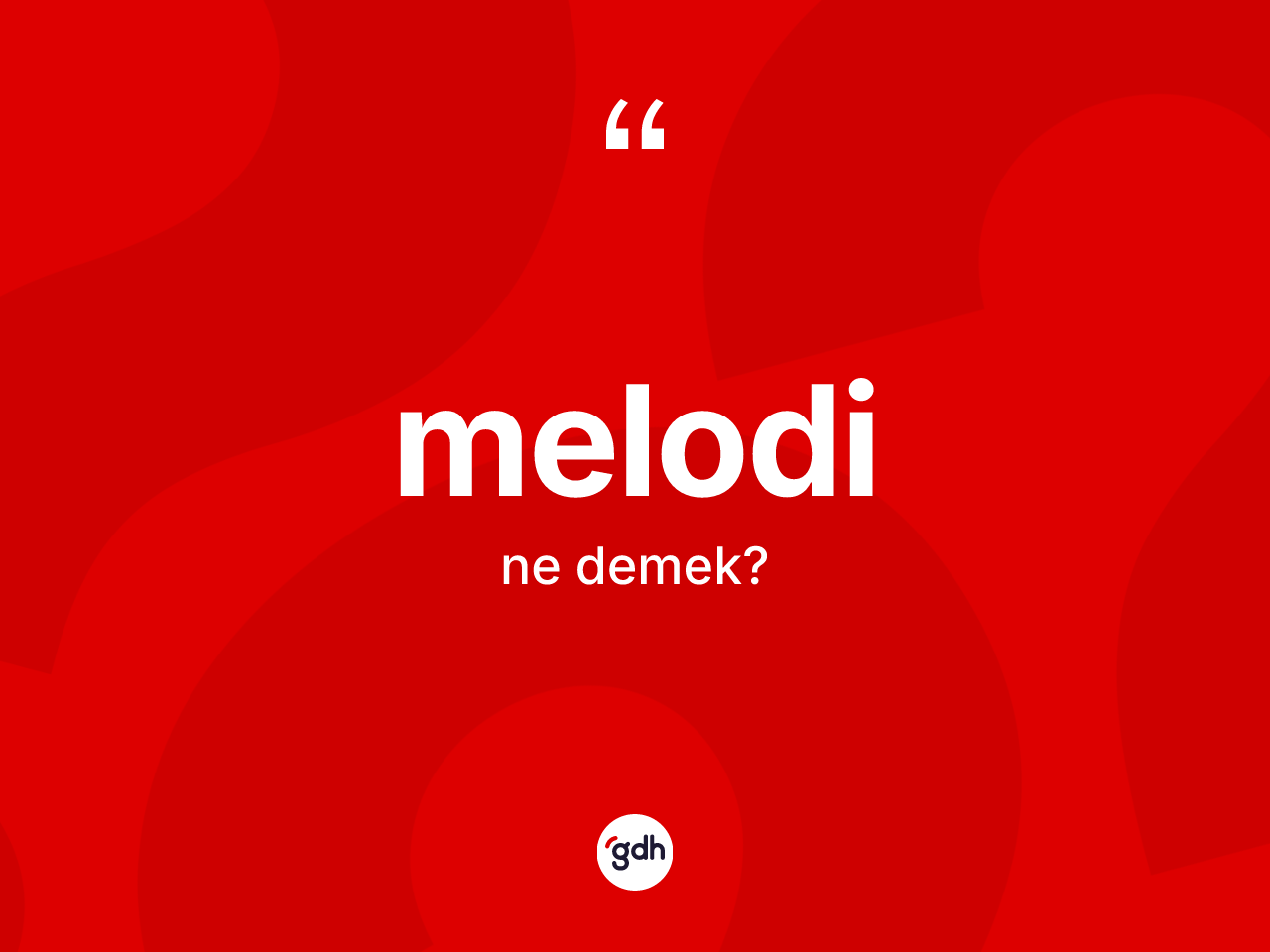 Melodi nedir? Melodinin TDK'ya göre anlamı nedir?
