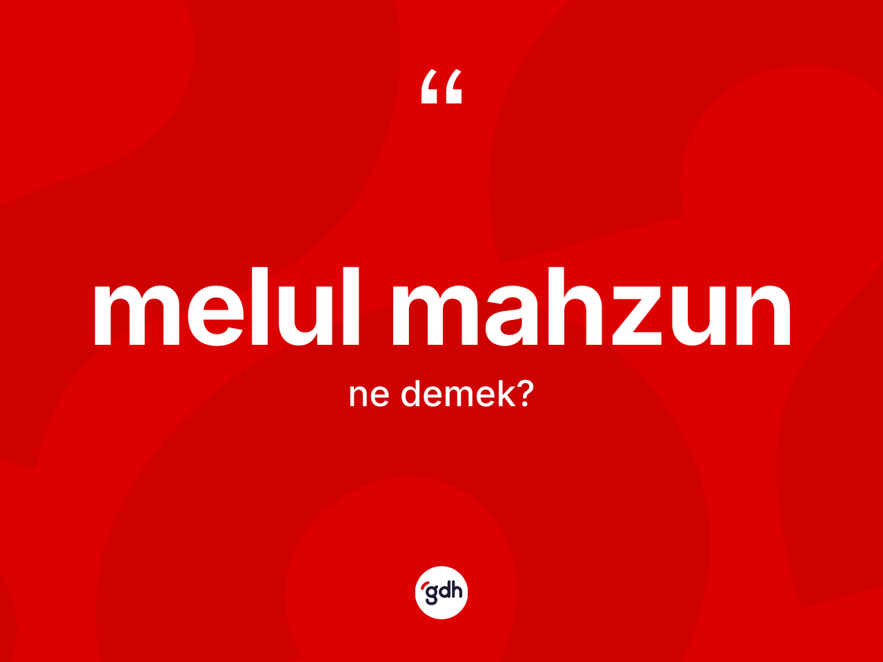 Melul mahzun kelimesi ne demek? Melul mahzunun halk arasındaki kullanımı nasıldır?