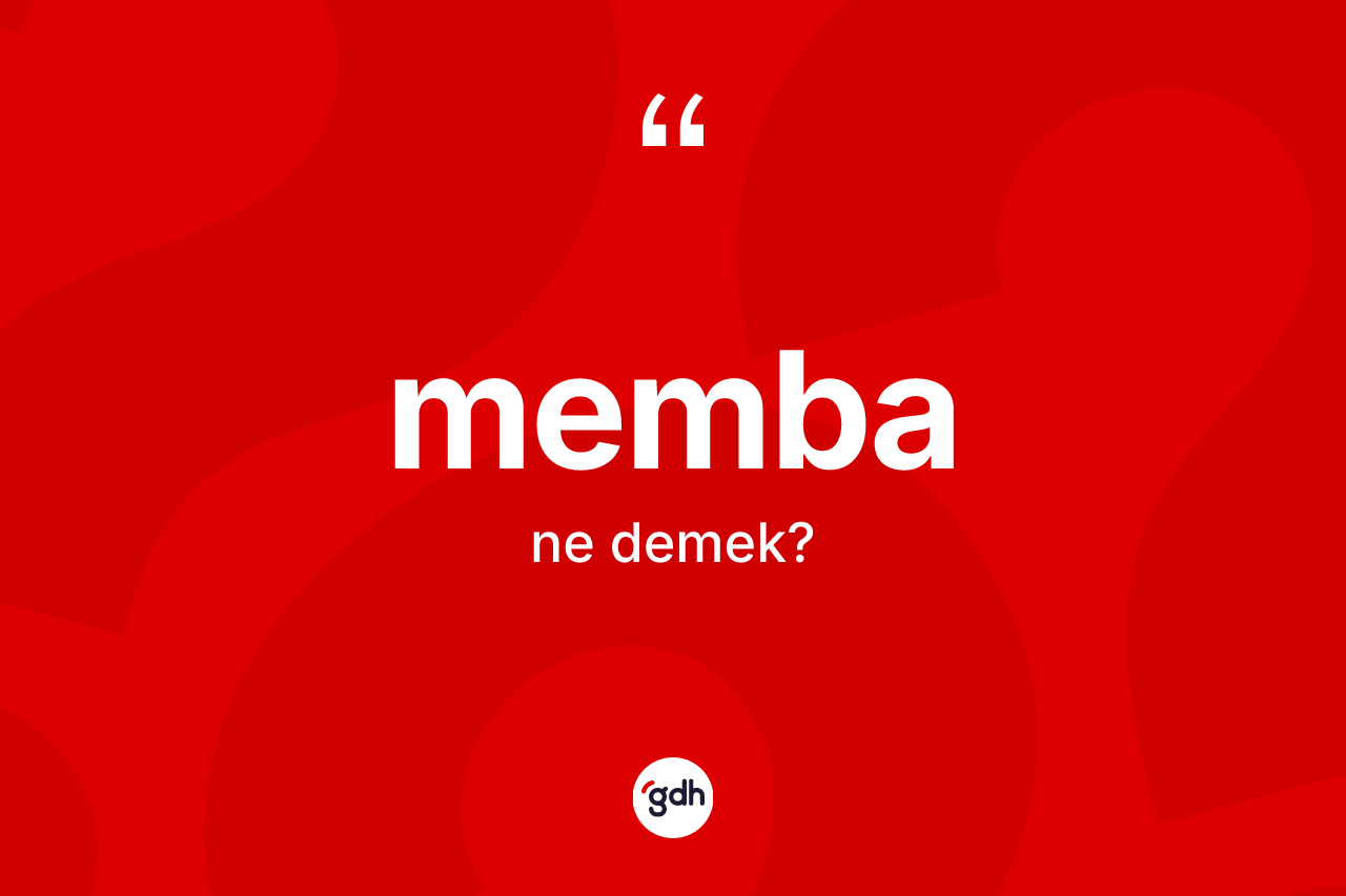 Memba kelimesinin anlamı nedir? Memba kelimesinin kaç farklı anlamı var?
