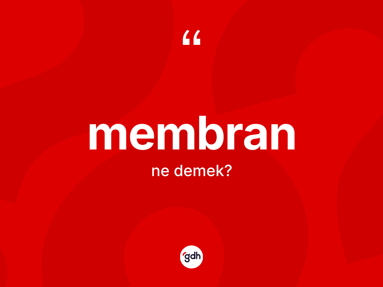 Membran  kelimesinin tanımı nedir? Membran  kelimesinin özellikleri nelerdir?