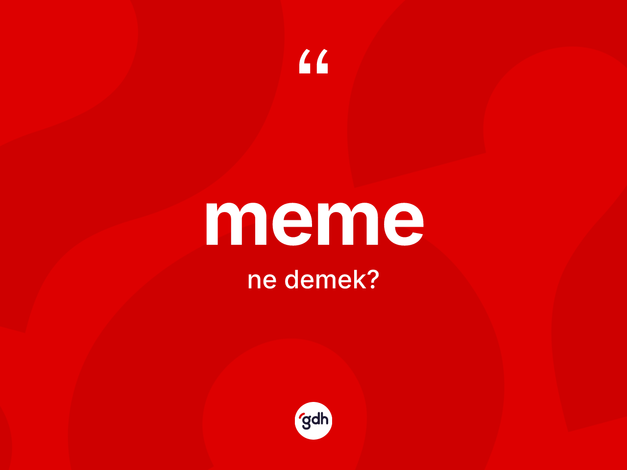 Meme kelimesinin anlamı nedir? Memenin halk arasındaki kullanımı nasıldır?