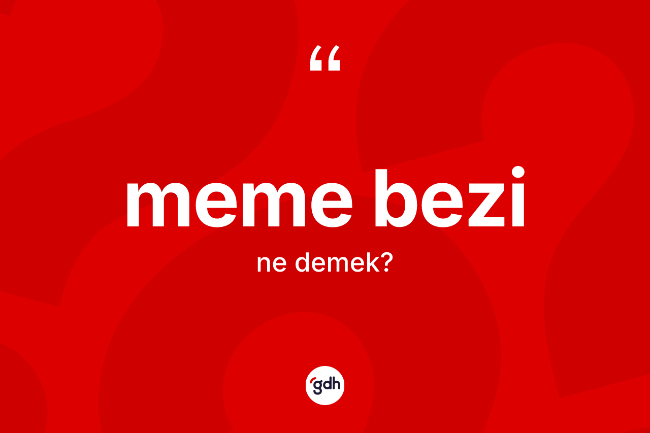 Meme bezi kelimesi nedir? Meme bezinin sözlükteki anlamı nedir?