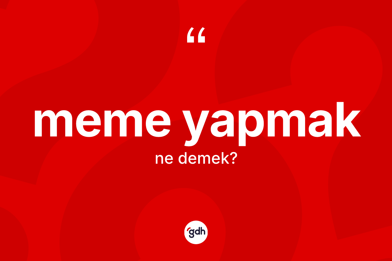 Meme yapmak nedir? Meme yapmak ifadesinin TDK anlamı nedir?