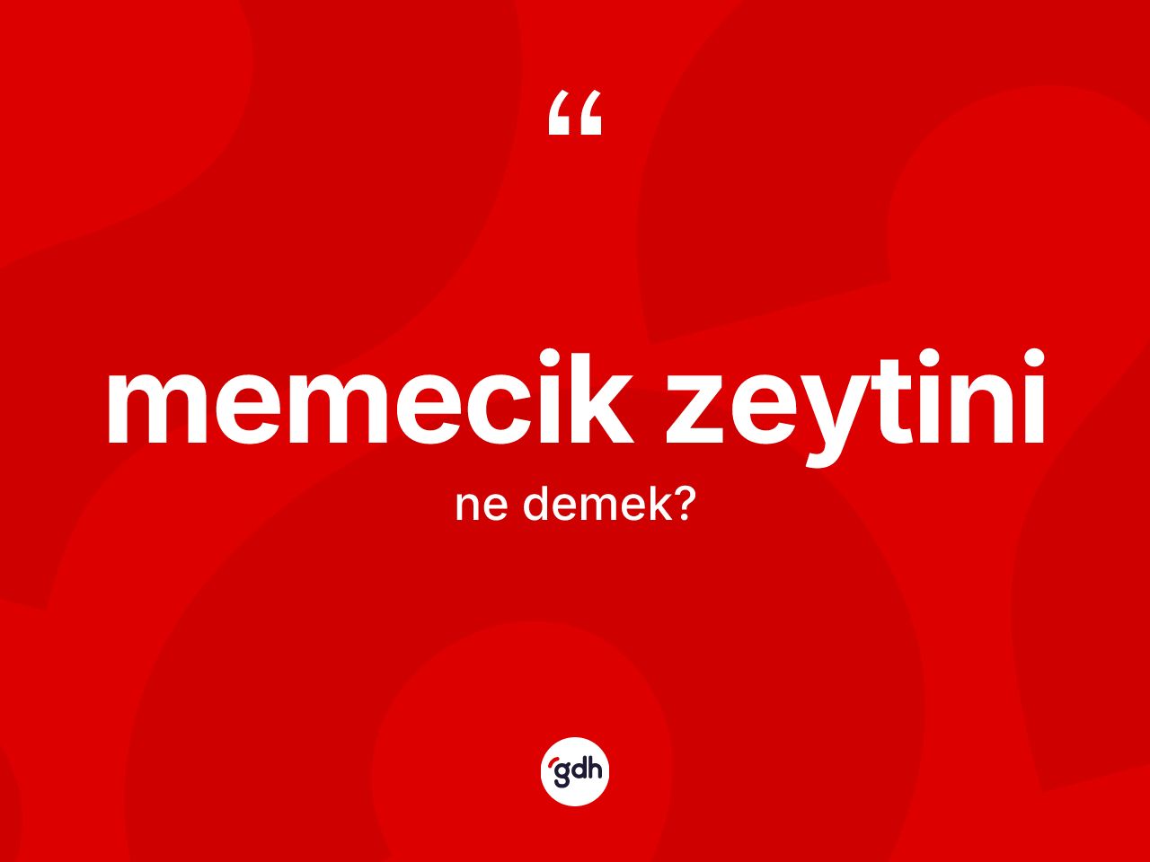 Memecik zeytini  kelimesinin sözlükteki tanımı nedir? Memecik zeytini  kelimesinin özellikleri nelerdir?