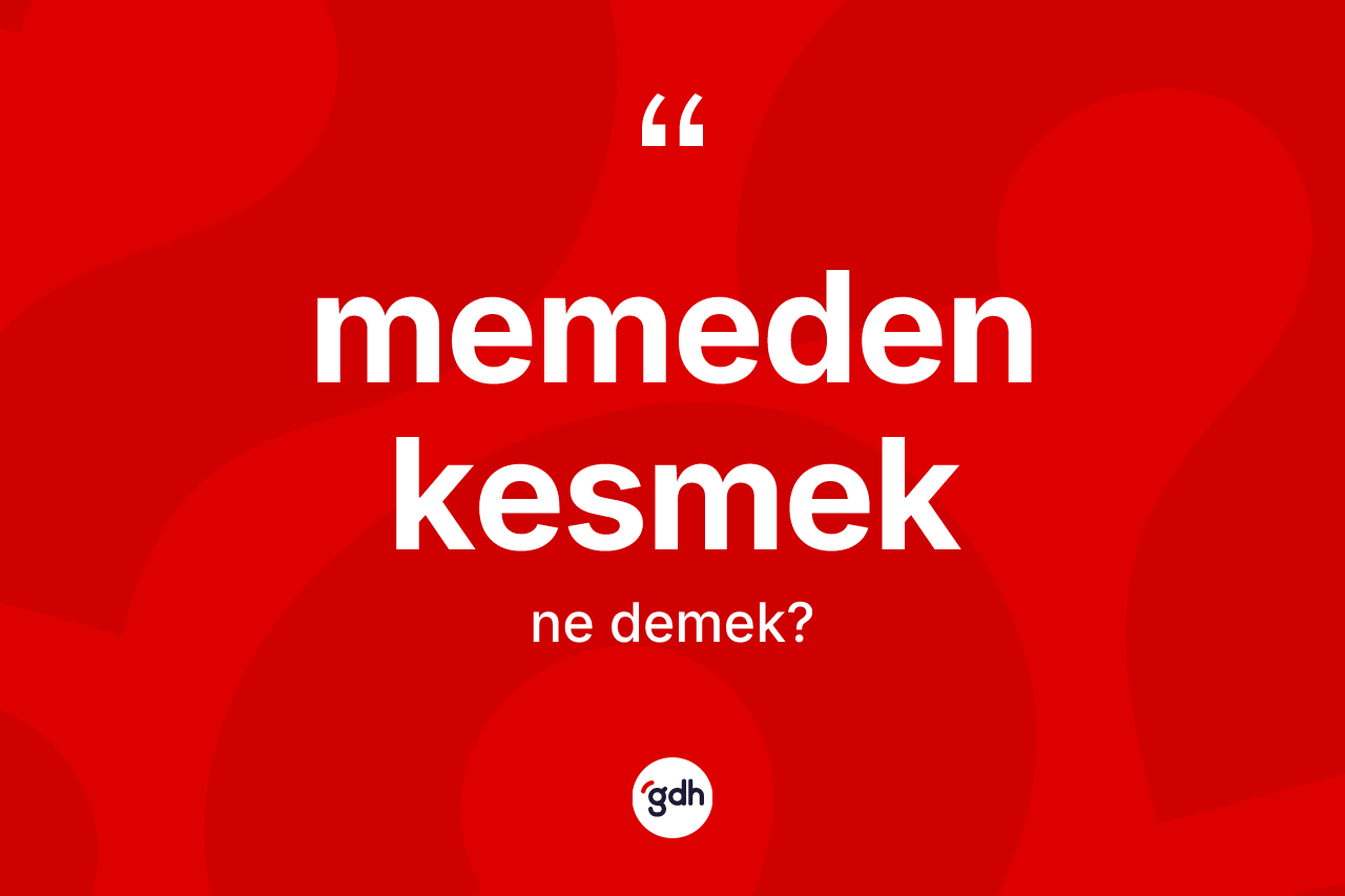 Memeden kesmek ne demektir?