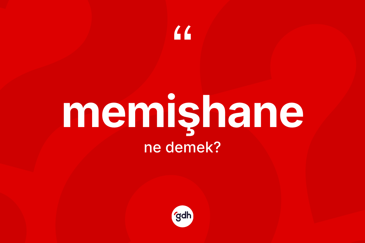 Memişhane ne anlama gelir? Memişhane kelimesinin TDK'ya göre açıklaması nedir?