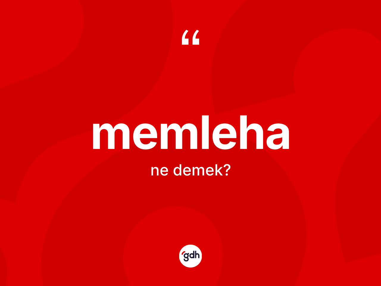 Memleha kelimesi ne anlama gelir? Memlehanın sözlükteki anlamı nedir?