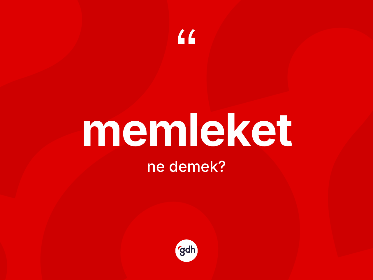 Memleket kelimesinin anlamı nedir? Memleket kelimesinin TDK'ya göre açıklaması nedir?