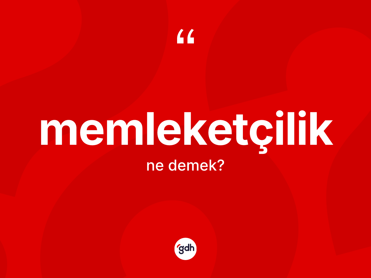 Memleketçilik kelimesinin sözlükteki tanımı nedir? Memleketçiliğin TDK'ya göre anlamı nedir?