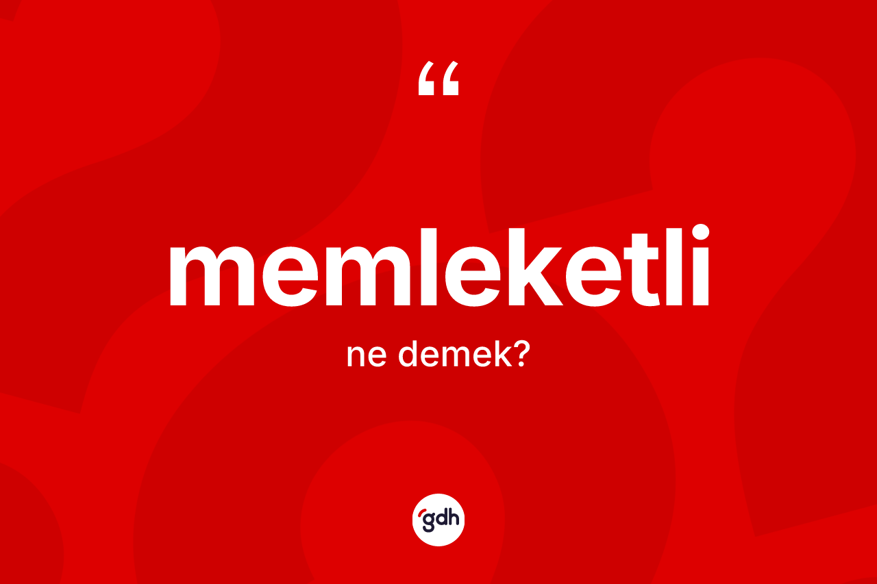 Memleketli kelimesinin sözlükteki tanımı nedir?