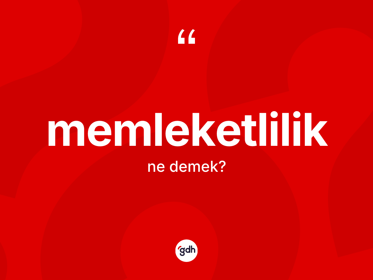 Memleketlilik ne anlama gelir? Memleketliliğin halk arasındaki kullanımı nasıldır?