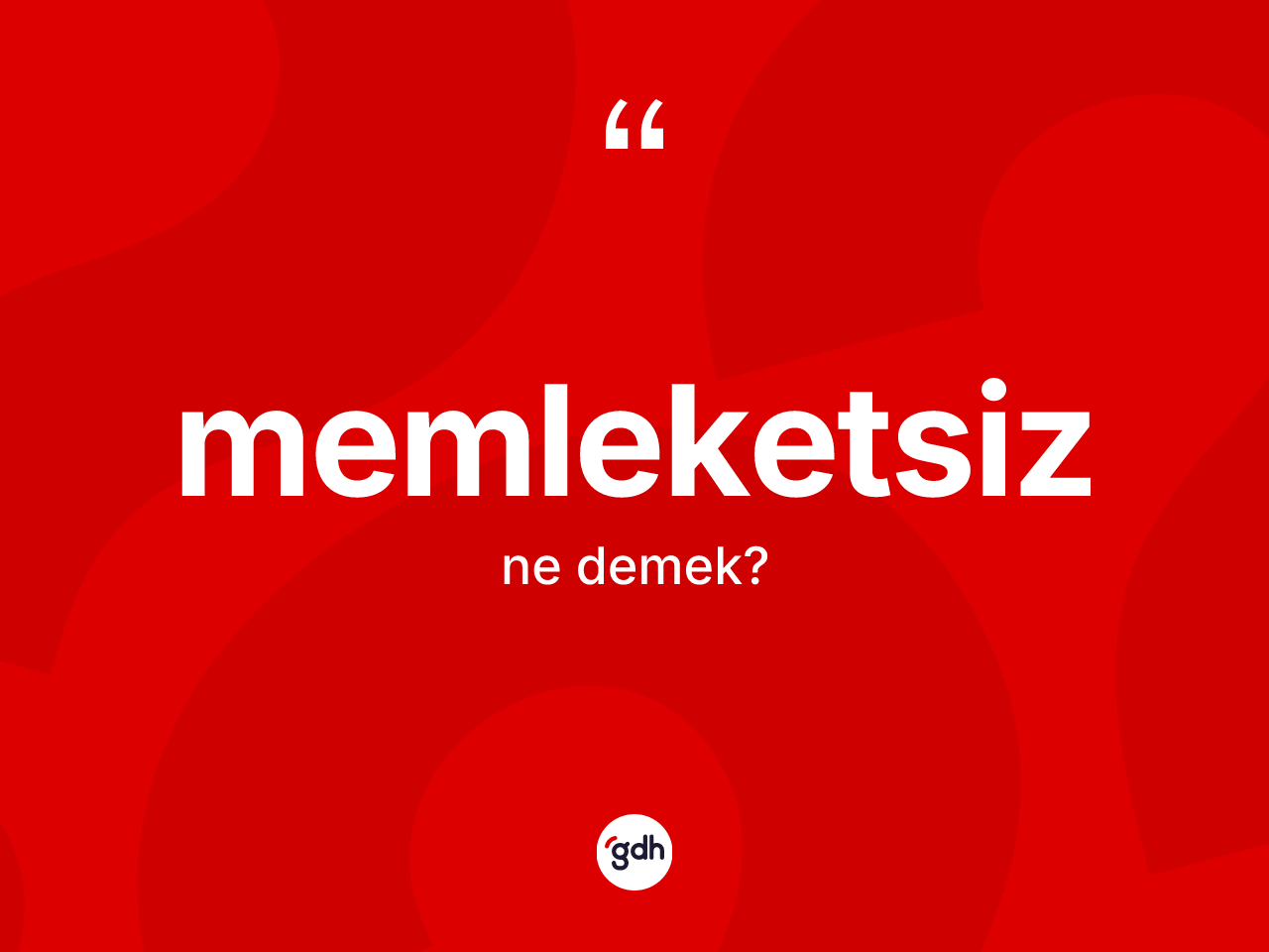 Memleketsiz kelimesi ne demek? Memleketsiz kelimesinin TDK anlamı nedir?