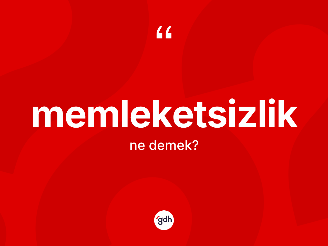 Memleketsizlik kelimesinin tanımı nedir? Memleketsizliğin TDK'ya göre anlamı nedir?
