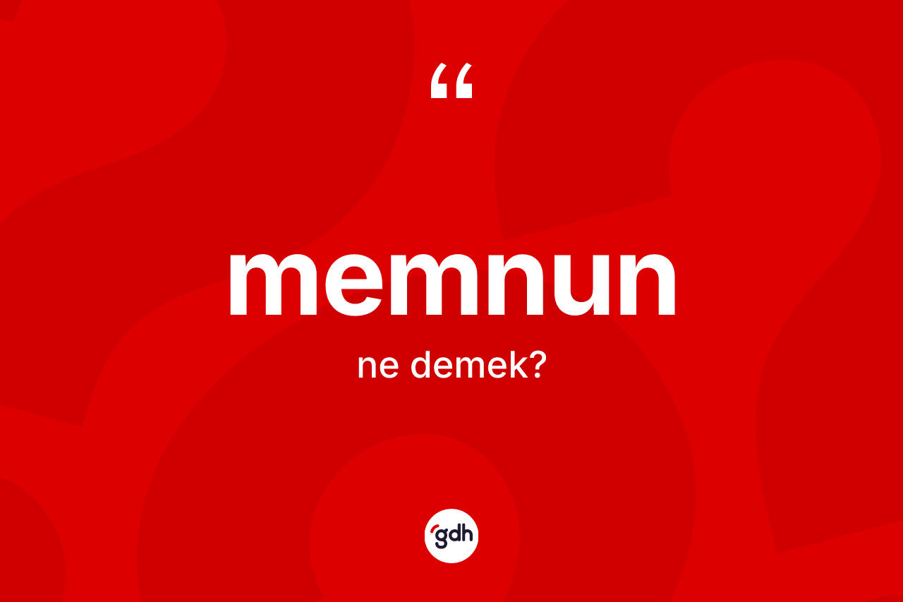 Memnun kelimesi nedir? Memnun kelimesinin TDK anlamı nedir?