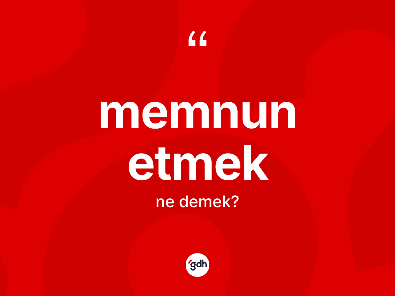 Memnun etmek ne anlama gelir? Memnun etmek ifadesinin TDK anlamı nedir?