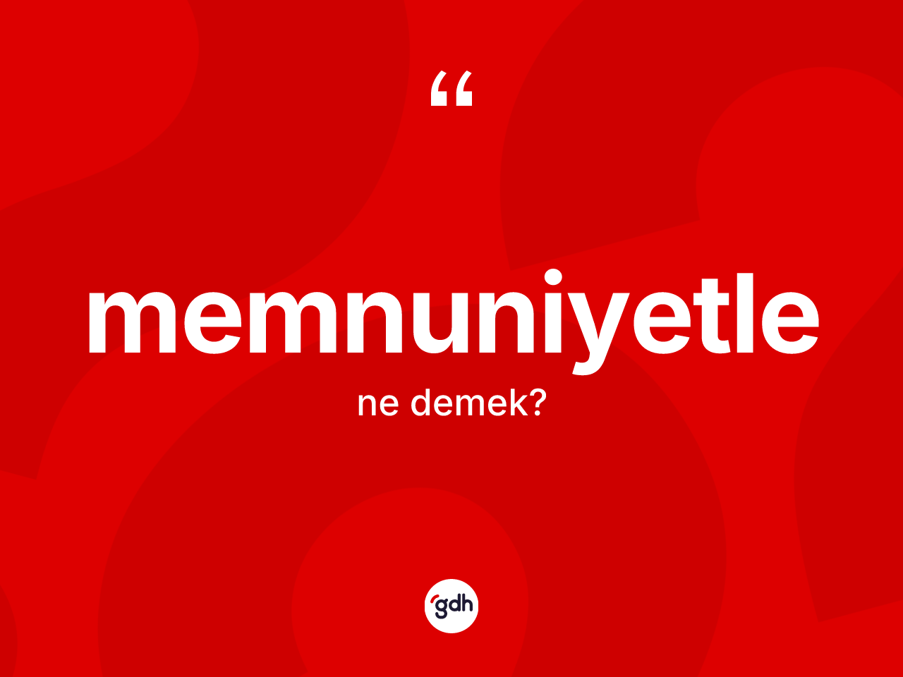 Memnuniyetle kelimesinin anlamı nedir? Memnuniyetle kelimesinin TDK anlamı nedir?