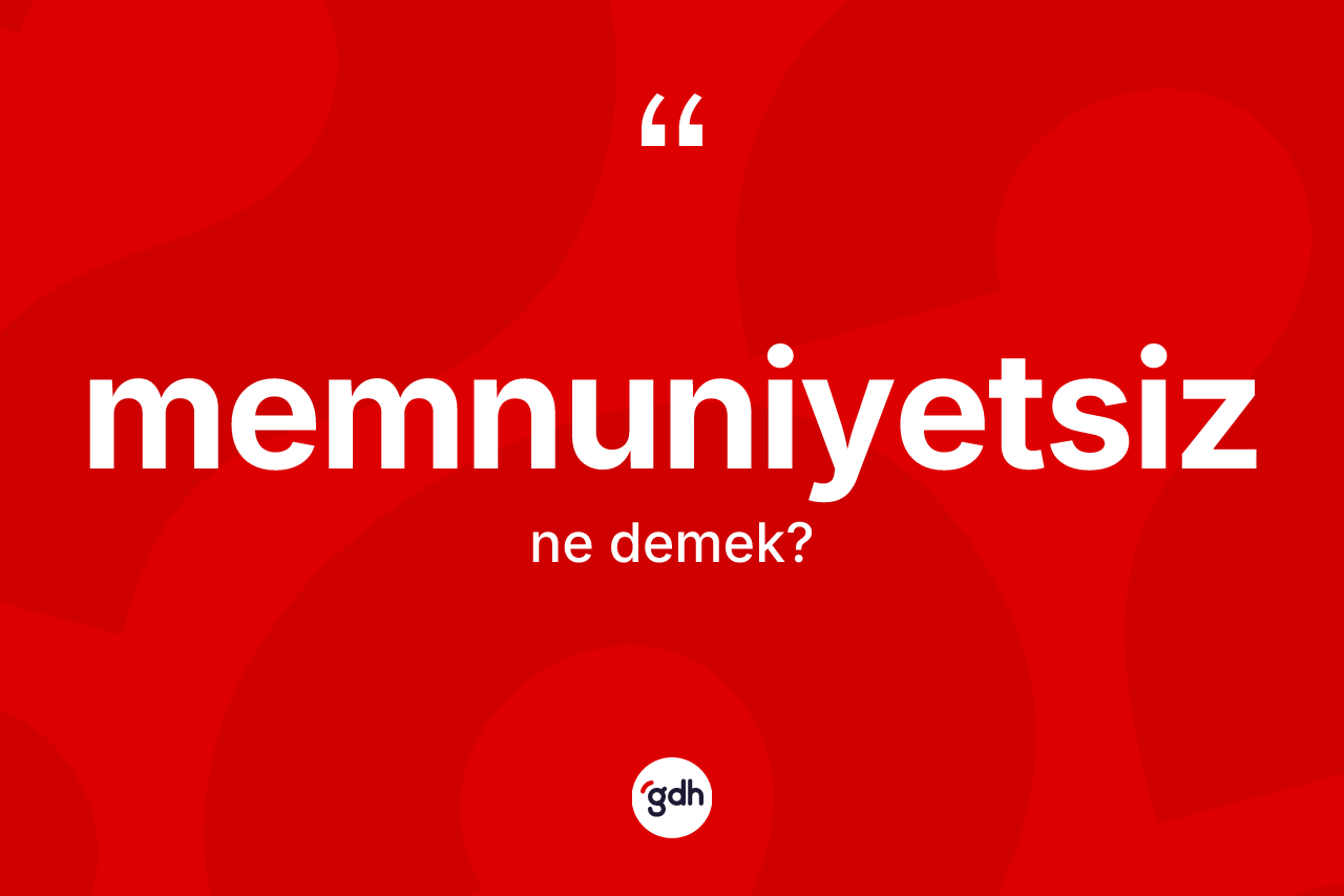Memnuniyetsiz ne demek? Memnuniyetsiz kelimesinin özellikleri nelerdir?
