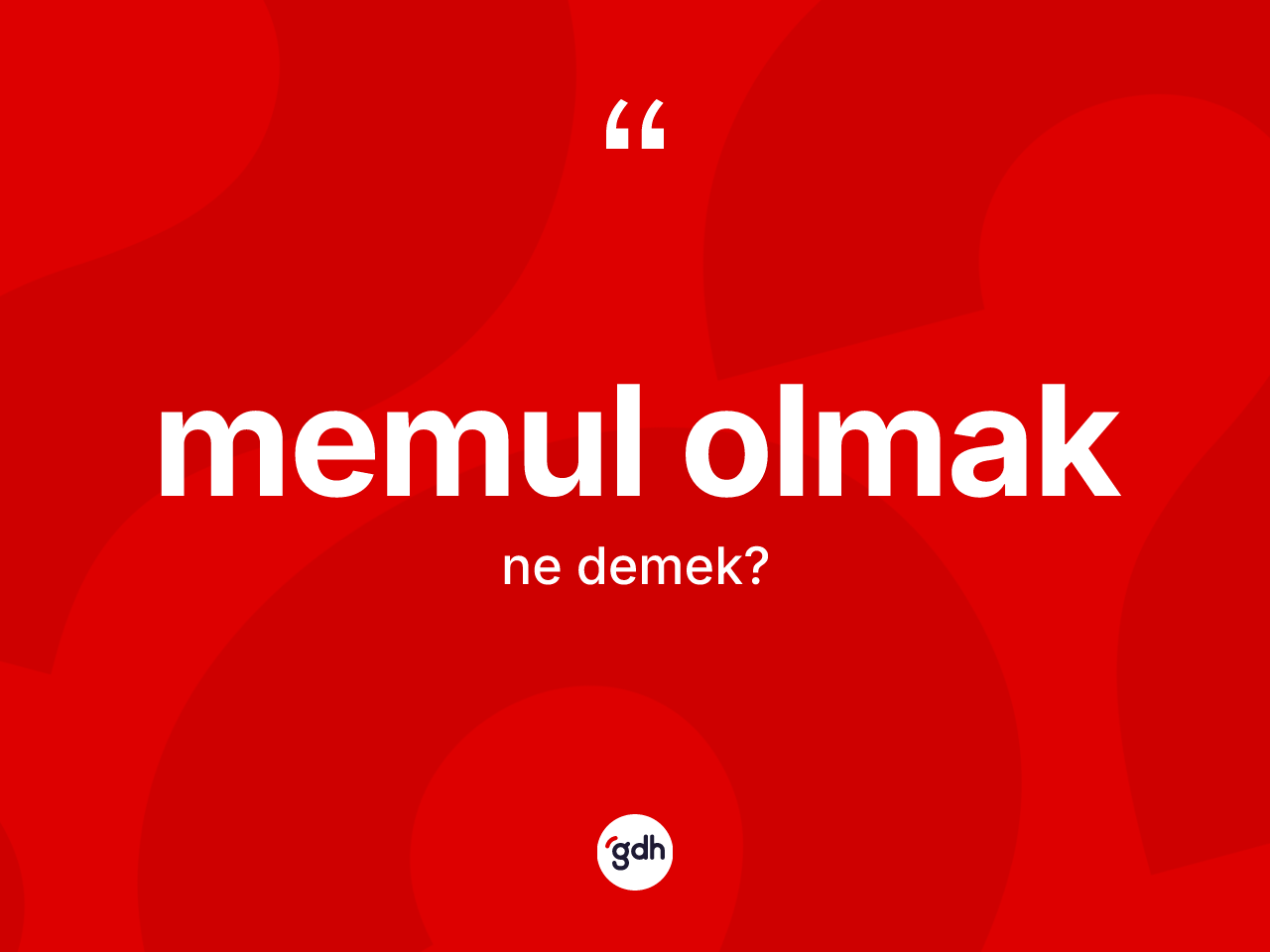 Memul olmak ifadesinin tanımı nedir? Memul olmak ifadesinin TDK anlamı nedir?