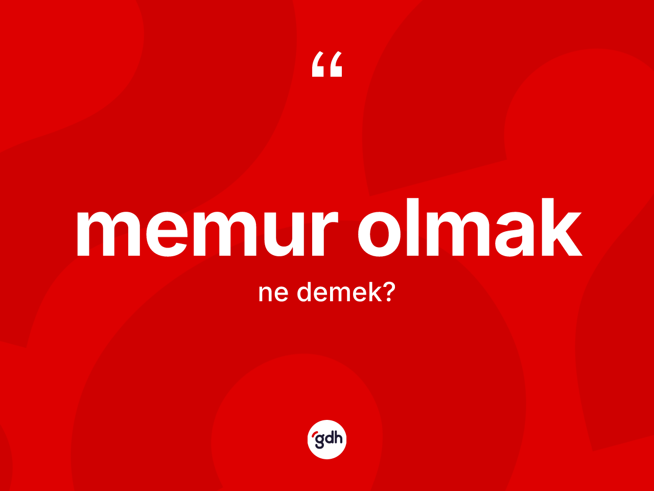 Memur olmak ifadesi neyi anlatır? Memur olmak sözü hangi durumlarda kullanılır?