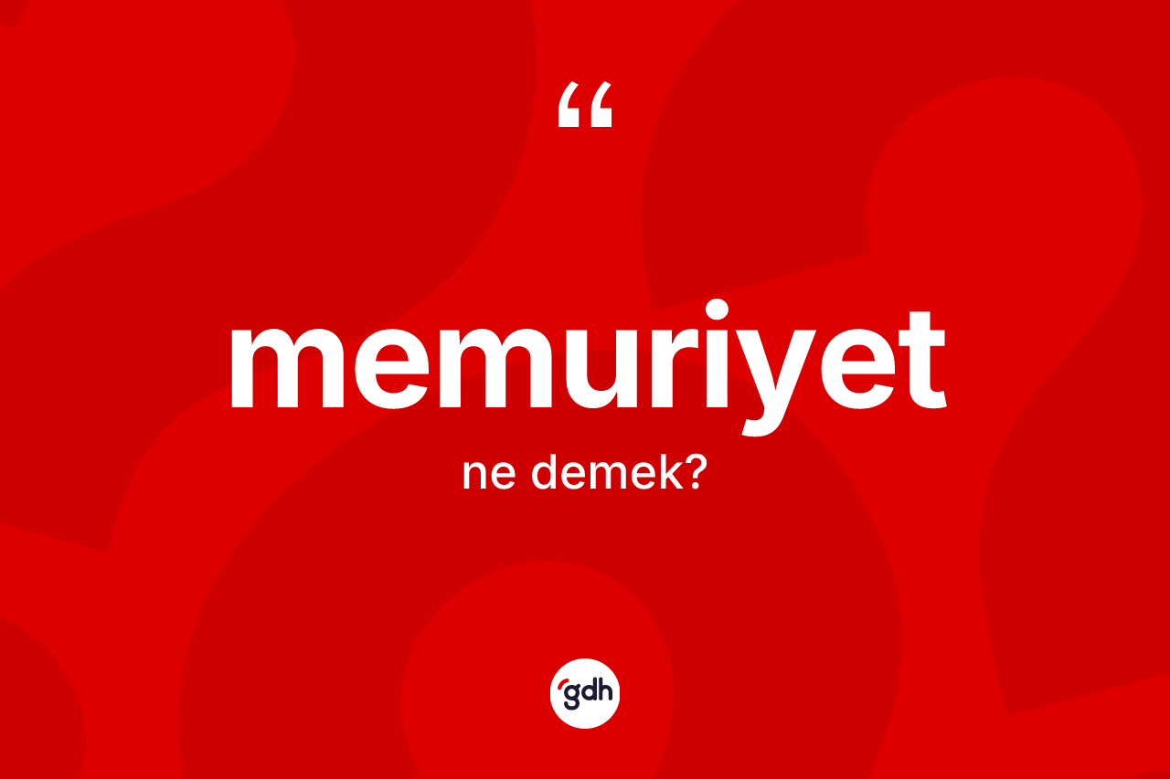 Memuriyet ne demek? Memuriyet kelimesinin özellikleri nelerdir?