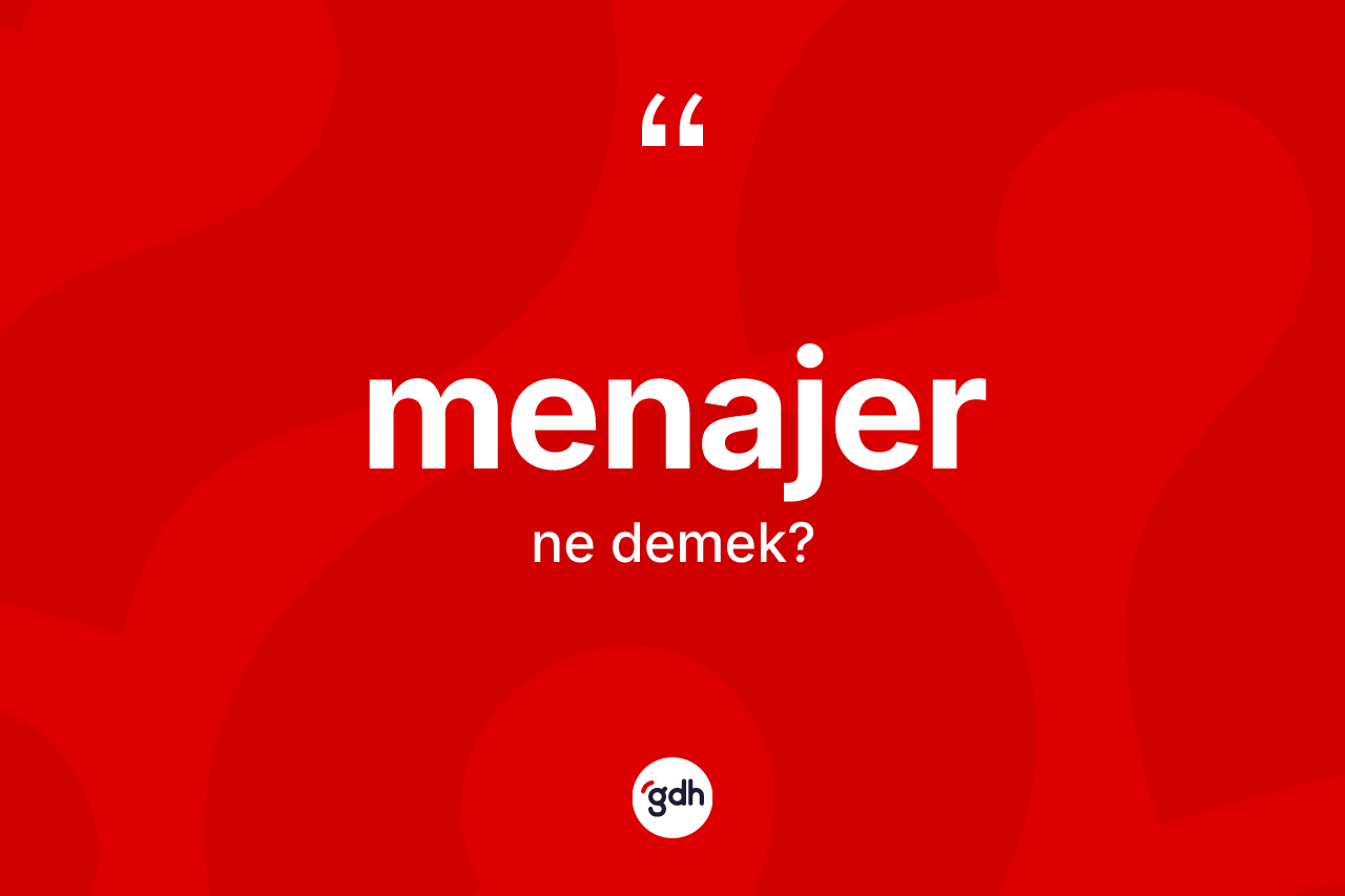 Menajer kelimesi nedir? Menajerin kısaca tanımı nedir?