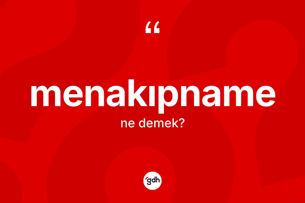 Menakıpname ne anlama gelir? Menakıpnamenin TDK'ya göre anlamı nedir?
