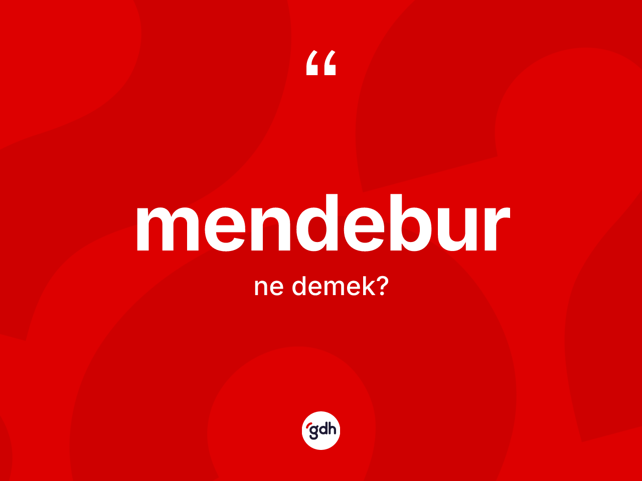 Mendebur kelimesinin anlamı nedir? Mendebur kelimesinin özellikleri nelerdir?