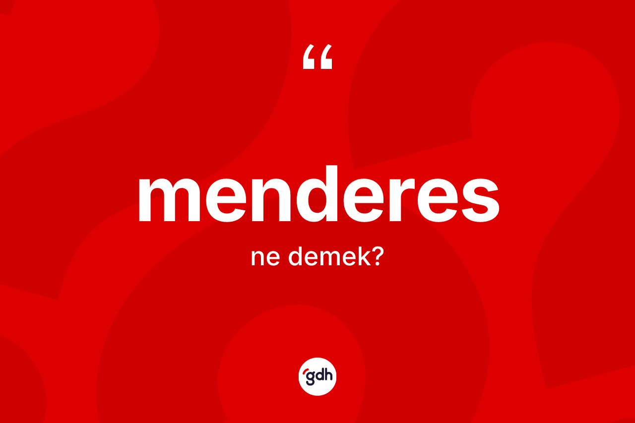 Menderes kelimesinin tanımı nedir? Menderesin TDK'ya göre anlamı nedir?