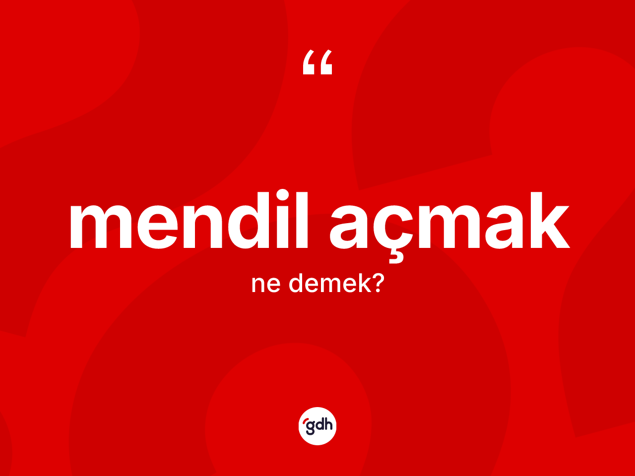 Mendil açmak ifadesinin kısaca anlamı nedir? Mendil açmak sözünün TDK'ya göre anlamı nedir?