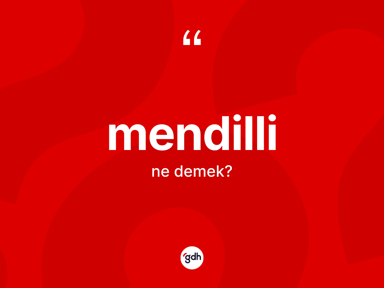 Mendilli kelimesinin sözlükteki tanımı nedir? Mendilli kelimesinin özellikleri nelerdir?