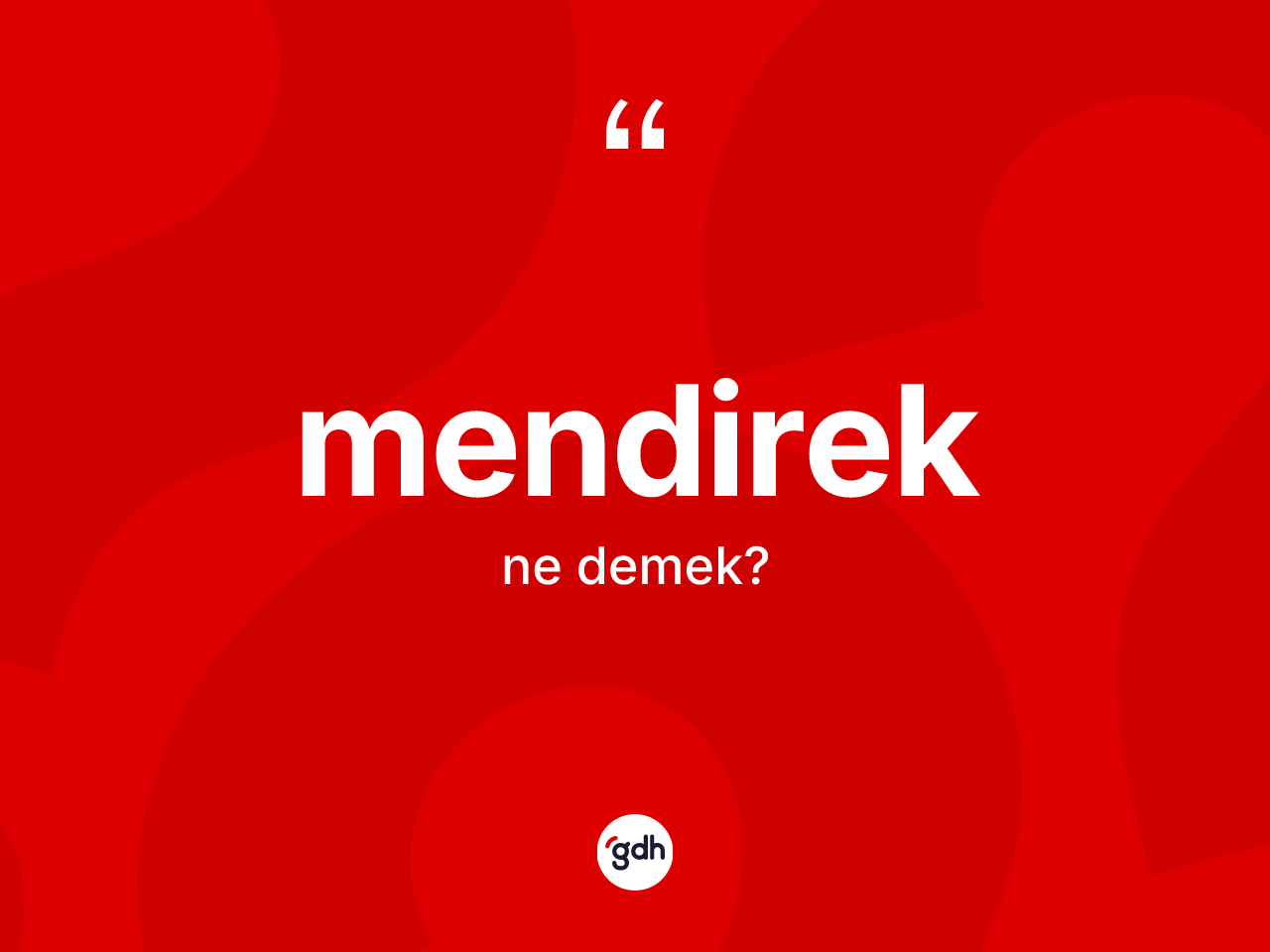 Mendirek kelimesinin anlamı nedir? Mendireğin kısaca tanımı nedir?