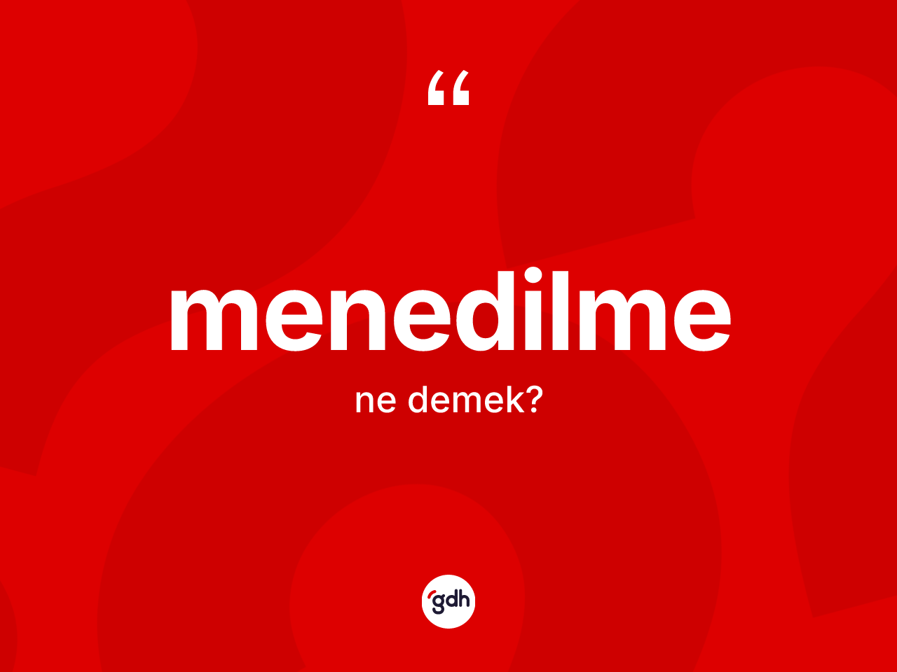 Menedilme ne demek? Menedilme kelimesinin özellikleri nelerdir?