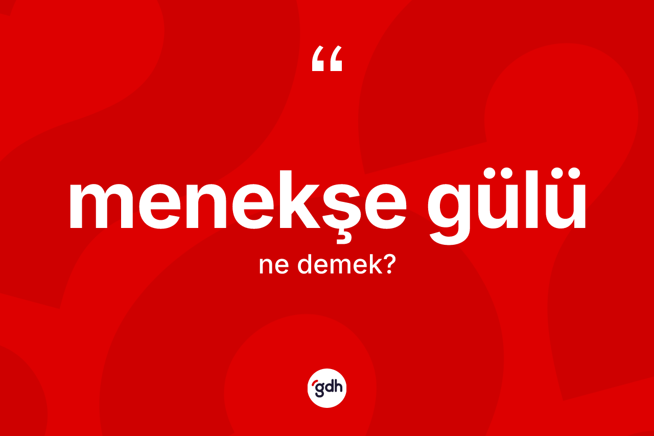 Menekşe gülü kelimesinin anlamı nedir?