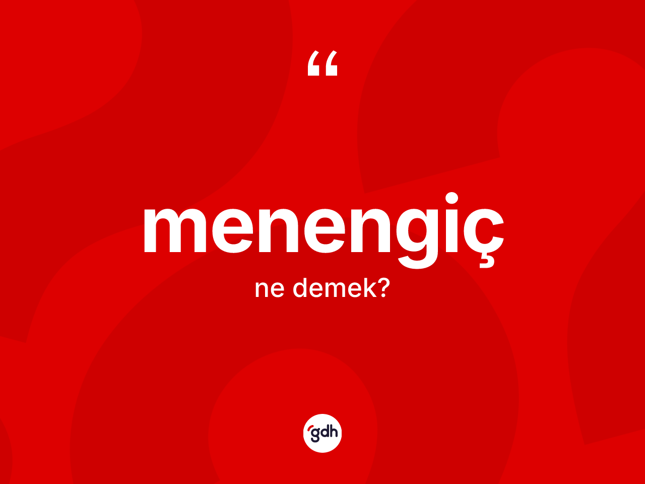 Menengiç kelimesi ne demek? Menengicin TDK'ya göre anlamı nedir?