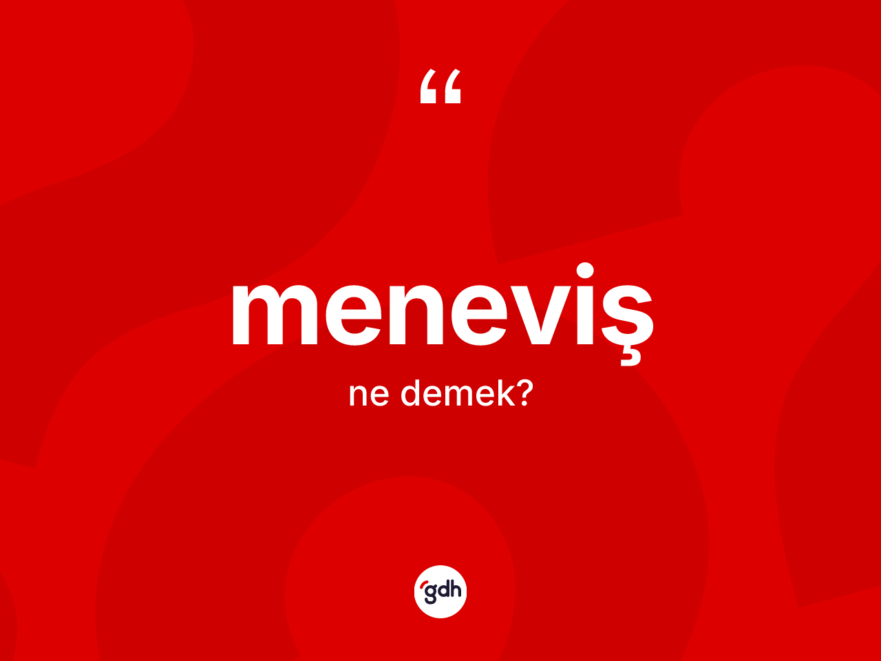 Meneviş ne anlama gelir? Meneviş kelimesinin kaç farklı anlamı var?