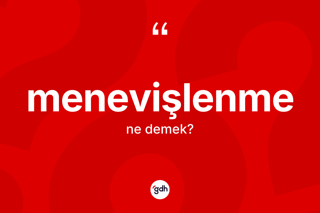 Menevişlenme kelimesinin tanımı nedir? Menevişlenme kelimesinin özellikleri nelerdir?