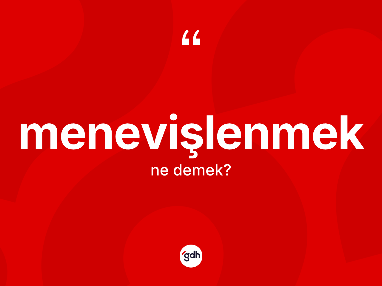 Menevişlenmek kelimesi ne demek? Menevişlenmeğin TDK'ya göre anlamı nedir?