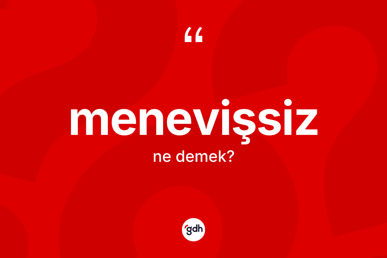 Menevişsiz  ne anlama gelir? Menevişsiz in TDK'ya göre anlamı nedir?