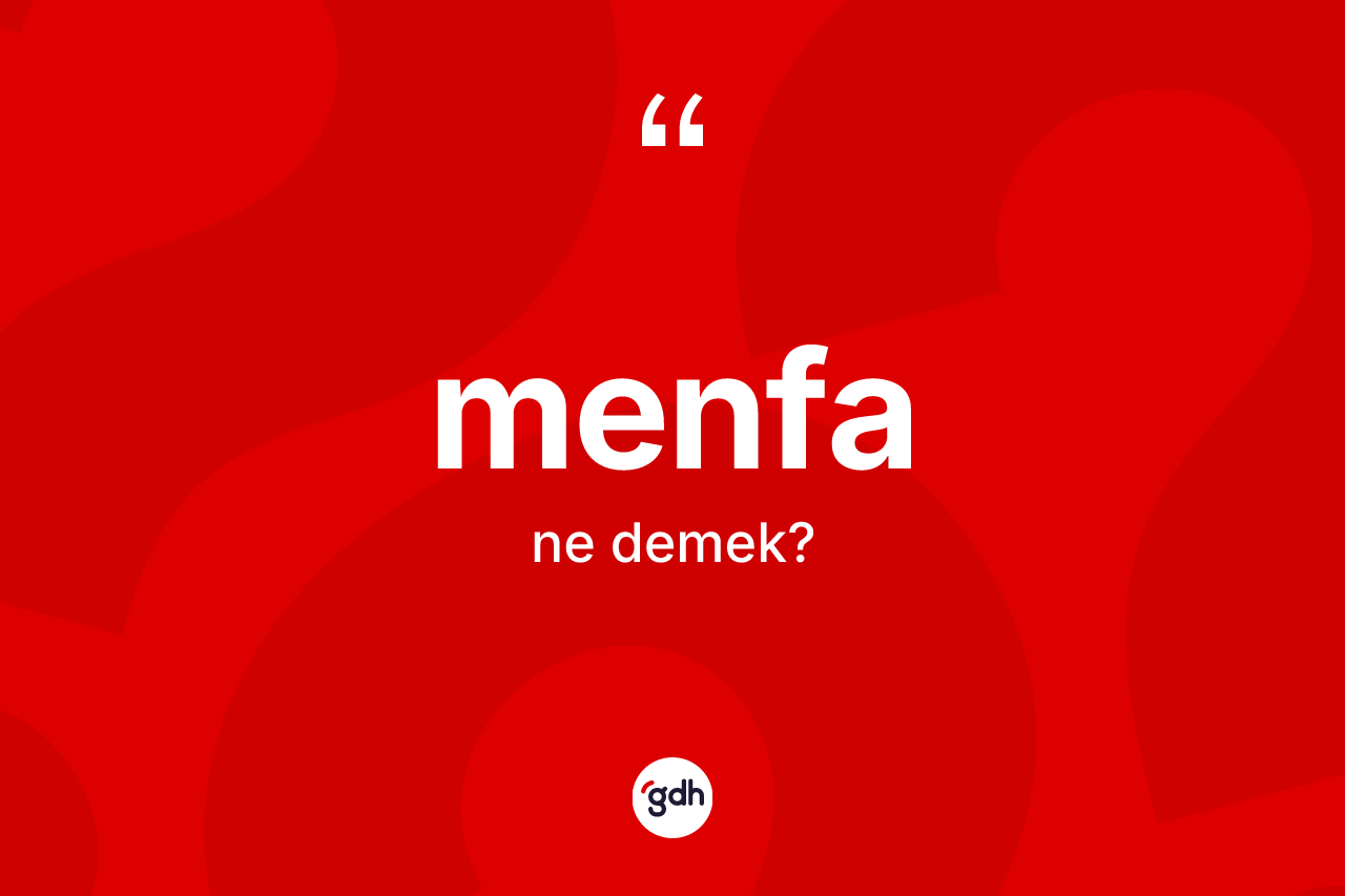 Menfa kelimesinin tanımı nedir? Menfanın sözlükteki anlamı nedir?