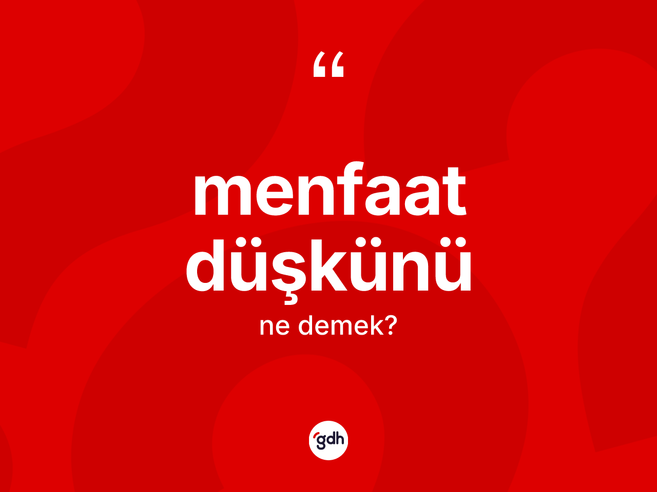 Menfaat düşkünü kelimesinin sözlükteki tanımı nedir? Menfaat düşkünü kelimesinin kaç farklı anlamı var?