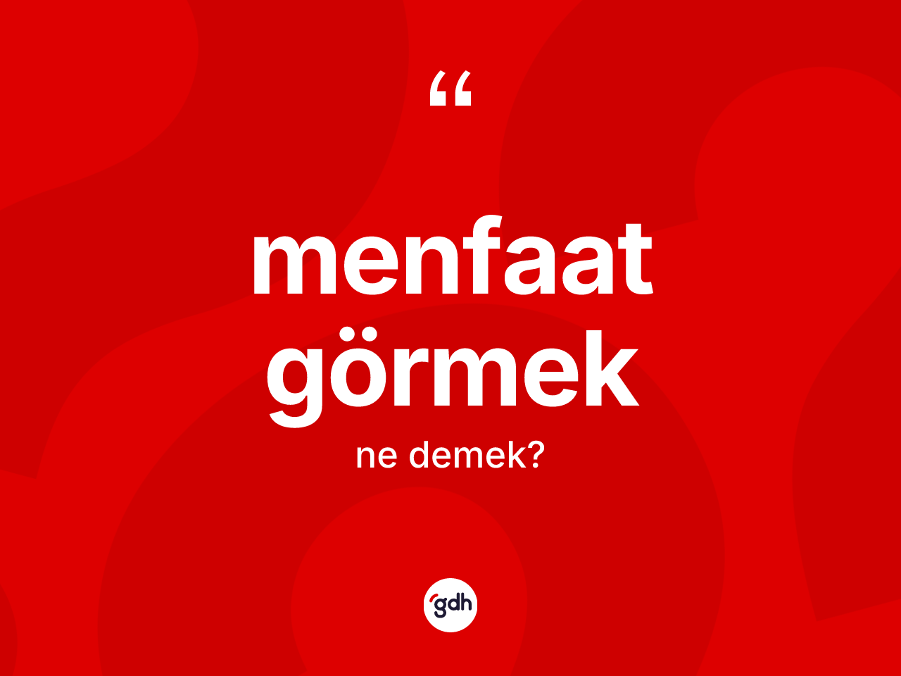 Menfaat görmek ifadesinin kısaca anlamı nedir? Menfaat görmek ifadesinin TDK anlamı nedir?