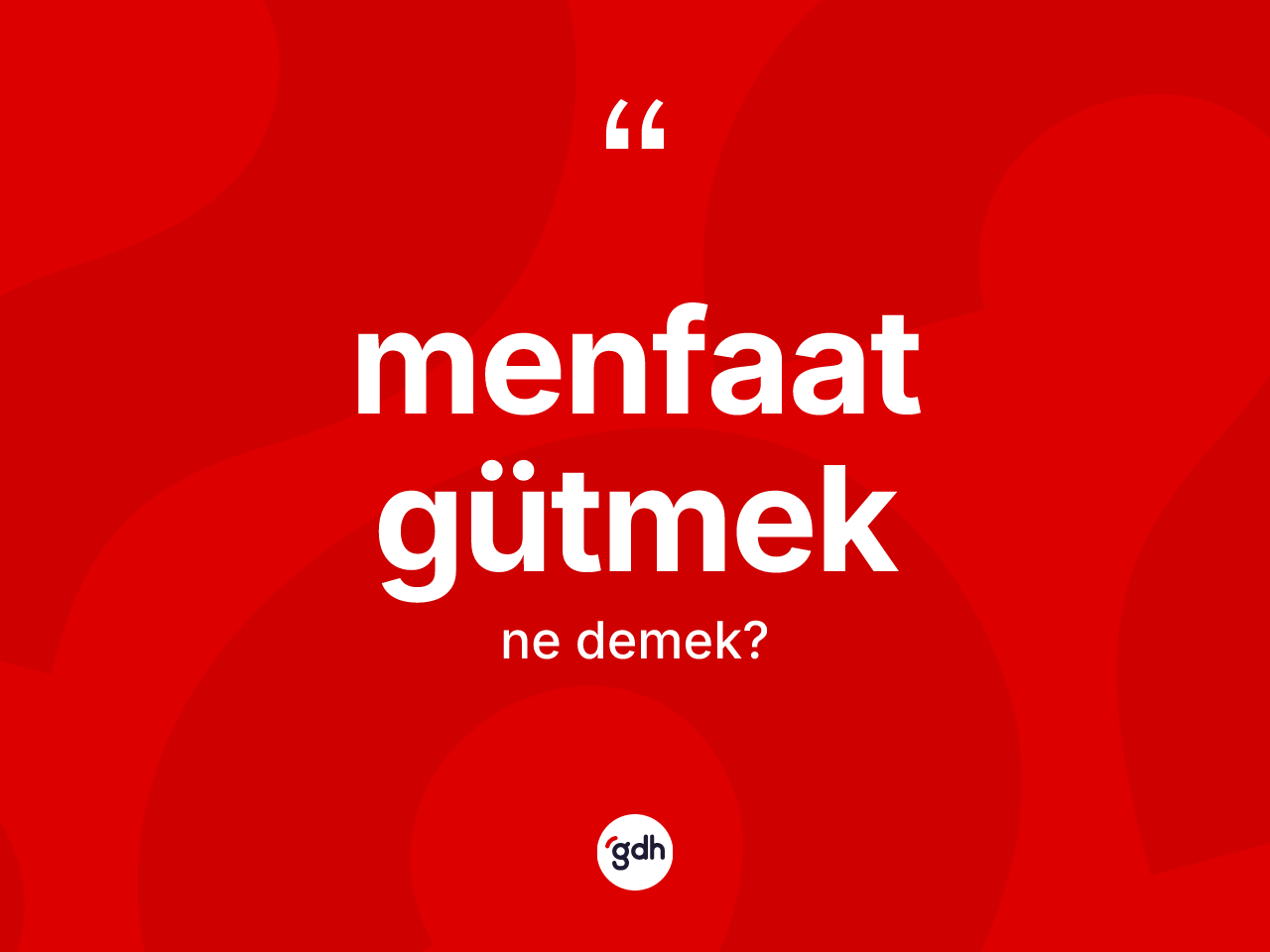 Menfaat gütmek ifadesinin sözlükteki anlamı nedir? Menfaat gütmek ifadesinin sözlük anlamı nedir?