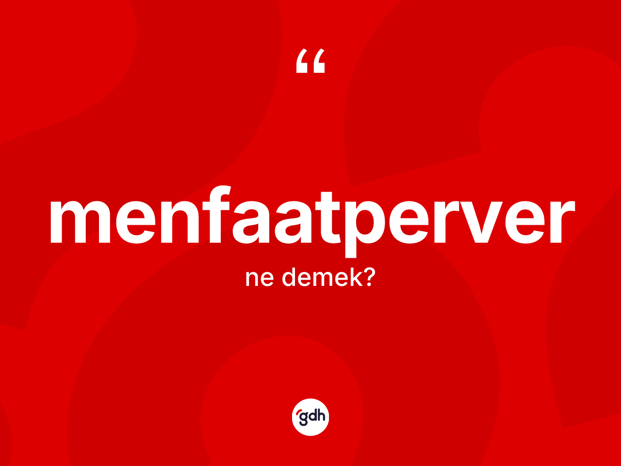 Menfaatperver kelimesinin anlamı nedir? Menfaatperverin sözlükteki anlamı nedir?