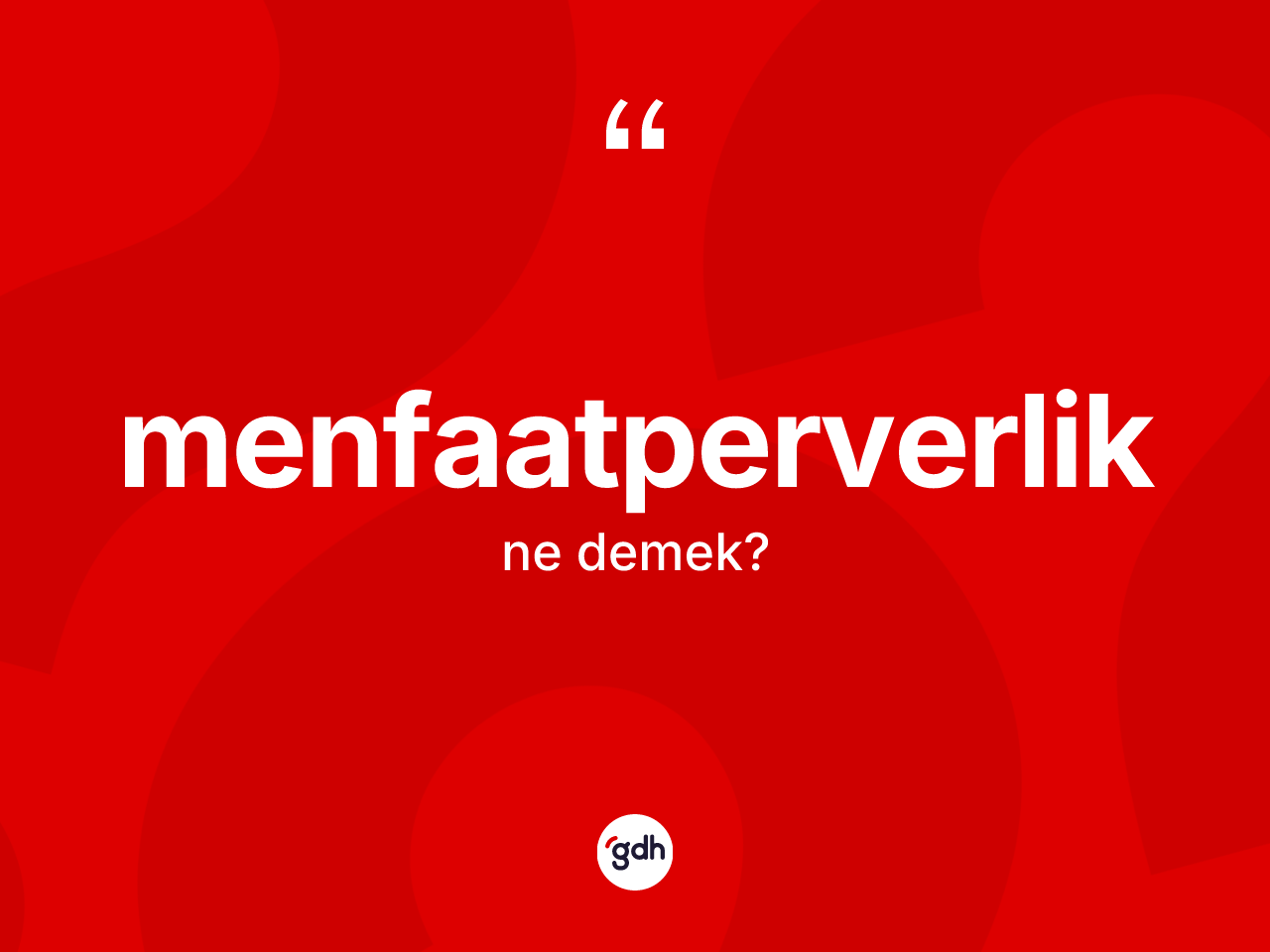Menfaatperverlik ne anlama gelir? Menfaatperverliğin kısaca tanımı nedir?